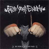 Face Your Enemy : By ForceiIn Your Face
